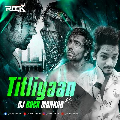 Titliyaan ( Remix ) - Dj Rock Mankar